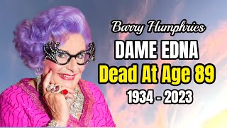 Actor amp Comedian BARRY HUMPHRIES aka DAME EDNA Dead At Age 89 [upl. by Crandale]