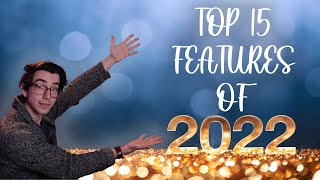 Top 15 Features of 2022  Year In Review [upl. by Tsugua]