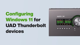 UA Support Configuring Windows 11 for UAD Thunderbolt Devices [upl. by Atnod]