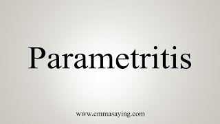 How To Say Parametritis [upl. by Natty161]