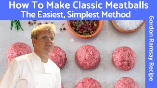 Gordon Ramsay Meatball Recipe A Classic Mixture of Beef and Pork [upl. by Anneuq]