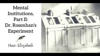 Ep 94 Mental Institutions Part II Dr Rosenhams Experiment [upl. by Accebor714]