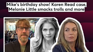 Mikes birthday show Karen Read case Melanie Little warns trolls and more [upl. by Kolnos]