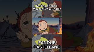 Smiling Friends Mip seduce a Charlie FANDUB CASTELLANO  smilingfriends fandub shorts [upl. by Rhpotsirhc244]