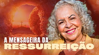 A MENSAGEIRA DA RESSURREIÇÃO  PASTORA TÂNIA TEREZA [upl. by Starkey]