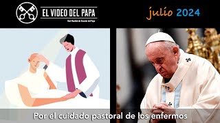 🙏 Por el cuidado pastoral de los enfermos Intenciones del Papa Francisco  julio 2024 [upl. by Analise]