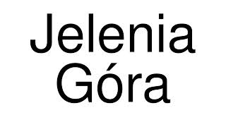 How to Pronounce Jelenia Góra Poland [upl. by Nonac]