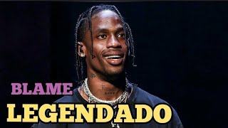 Travis Scott  Blame Legendado [upl. by Falconer]