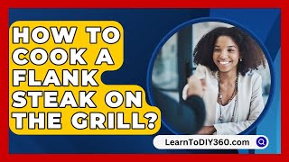 How To Cook A Flank Steak On The Grill  LearnToDIY360com [upl. by Dlanar94]