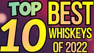 The TOP 10 BEST WHISKEYS of 2022  BEST Bourbon and Rye of 2022 [upl. by Durst]