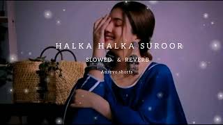 HALKA HALKA SUROOR HAIN SLOWED amp REVERB  🤔 INSTAGRAM VIRAL SONG [upl. by Tori]