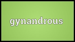 Gynandrous Meaning [upl. by Holbrooke745]