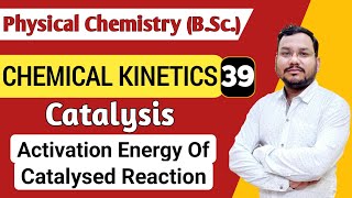 Activation energy of catalysed Reaction  Chemical Kinetics BSc 1st Year physical Chemistry [upl. by Lasley]