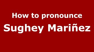 How do you say Sughey Mariñez in Mexico Mexican Spanish  PronounceNamescom [upl. by Haelak336]