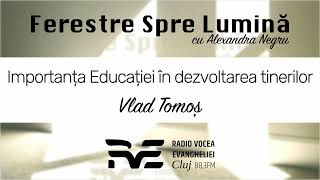 Ferestre Spre Lumină  Ep 10  Importanța educației în dezvoltarea tinerilor  Vlad Tomoș [upl. by Llegna]