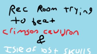 Rec Room trying to beat Crimson Cauldron but mostly trying to beat Isle of Lost Skulls again [upl. by Aehtrod]