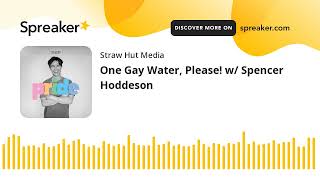 One Gay Water Please w Spencer Hoddeson [upl. by Vale]