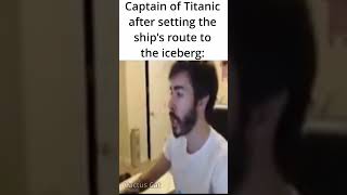 Titanic captain be like misinput [upl. by Sletten845]