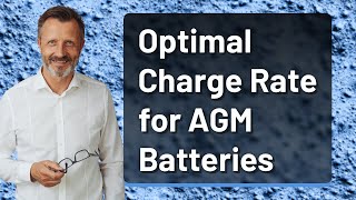 Optimal Charge Rate for AGM Batteries [upl. by Ailecnarf]