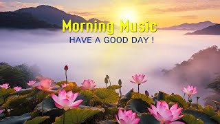 BEAUTIFUL GOOD MORNING MUSIC  Boost Positive Energy  Morning Meditation Music For Wake Up Relax [upl. by Atinod]