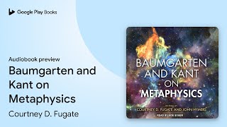 Baumgarten and Kant on Metaphysics by Courtney D Fugate · Audiobook preview [upl. by Harlie667]