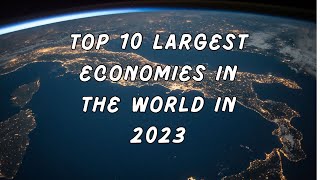 TOP 10 LARGEST ECONOMIES IN THE WORLD IN 2023LARGEST ECONOMIES AS PER GDPBIGGEST ECONOMIES [upl. by Eedebez]