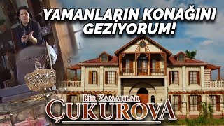 Yamanların Konağını Geziyorum  Bir Zamanlar Çukurovanın Setindeyim [upl. by Ecinert]