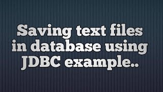 30Saving text files in database using JDBC  Saving CLOB data in database [upl. by Thea453]