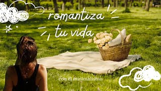 Romantiza tu vida con el MINIMALISMO [upl. by Ynnot]