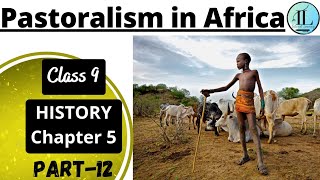 Pastoralism in Africa  Pastoralists in the Modern World  Class 9 History Chapter 5  NCERT  UPSC [upl. by Notyad384]