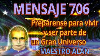 MENSAJE 706✅ PREPARENSE PARA VIVIR Y SER PARTE DE UN GRAN UNIVERSO👀🔆👀 MAESTRO ALAN [upl. by Atnoek]