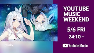 Tacitly  YouTube Special LIVE【YouTube Music Weekend vol5】 [upl. by Edrahs424]