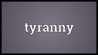 Tyranny Meaning [upl. by Dee]