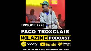 PACO TROXCLAIR NOLAZINE PODCAST EPISODE 225 [upl. by Notsa]