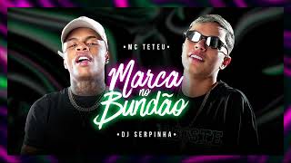 MARCA NO BUNDÃO  Mc Teteu  DJ Serpinha [upl. by Aneehsram]