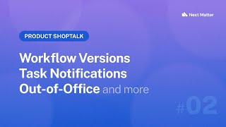 Product Shoptalk 02 – Workflow Versions Task Notifications OutofOffice and More [upl. by Camella778]