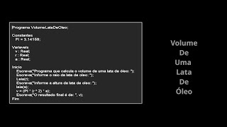 Volume de Uma Lata de Óleo em LPP  Português Estruturado  Portugol  Potigol  Pseudocódigo [upl. by Erasme703]