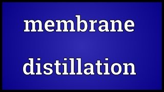 Membrane distillation Meaning [upl. by Laurinda5]