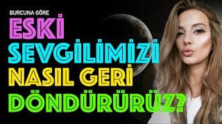 Eski Sevgilimizi Burçlarına Göre Nasıl Geri Döndürürüz [upl. by Dorca134]