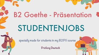 STUDENTENJOBS  B2 Präsentation T1 Sprechen  Goethe Zertifikat Nebenjob Arbeitserfahrung Studenten [upl. by Mike]