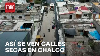 Así se ven desde el aire las calles secas en Chalco Edomex  Las Noticias [upl. by Arad]