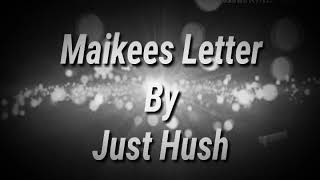 Maikees Letter by Just Hush Lyrics [upl. by Alleacim450]