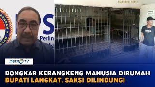 Bongkar Kerangkeng Manusia di Rumah Bupati Langkat Saksi Dilindungi [upl. by Teressa609]