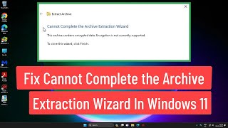 Fix Cannot Complete the Archive Extraction Wizard In Windows 11 [upl. by Armilda]