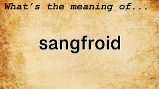 Sangfroid Meaning  Definition of Sangfroid [upl. by Dolan]