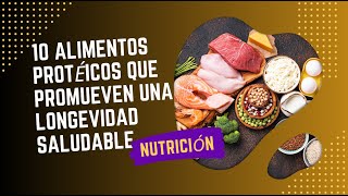 DIEZ ALIMENTOS PROTEICOS QUE PROMUEVEN UNA LONGEVIDAD SALUDABLE [upl. by Latif]