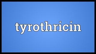 Tyrothricin Meaning [upl. by Eened]