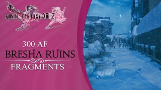 Final Fantasy XIII2 Fragment Locations Bresha Ruins 300 AF [upl. by Seroka]