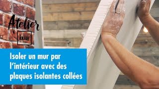 Comment isoler un mur par lintérieur avec des plaques isolantes collées   Atelier Knauf [upl. by Longerich]