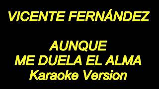 Vicente Fernandez  Aunque Me Duela El Alma Karaoke Lyrics NUEVO [upl. by Elleahcim]